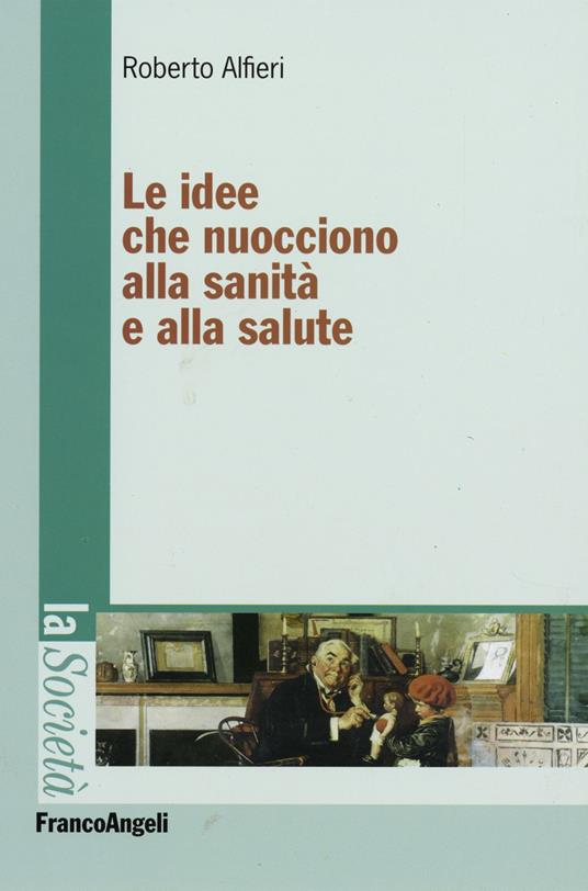 Le idee che nuocciono alla sanità e alla salute - Roberto Alfieri - copertina