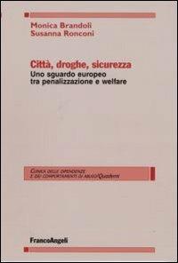 Città, droghe, sicurezza. Uno sguardo europeo tra penalizzazione e welfare - Monica Brandoli,Susanna Ronconi - copertina