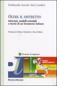 Oltre il distretto. Interviste, modelli aziendali e teorie di un fenomeno italiano - Ferdinando Azzariti,Italo Candoni - copertina