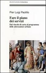 Fare il piano dei servizi. Dal vincolo di carta al programma delle attrezzature urbane. Con CD-ROM