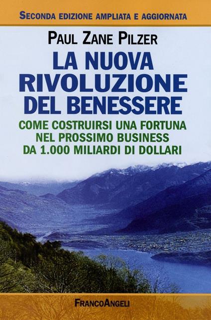 La nuova rivoluzione del benessere. Come costruirsi una fortuna nel prossimo business da 1000 miliardi di dollari - Paul Z. Pilzer - copertina