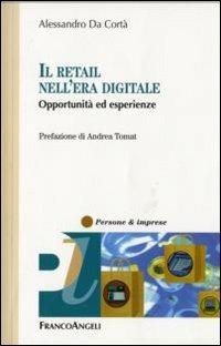 Il retail nell'era digitale. Opportunità ed esperienze - Alessandro Da Cortà - copertina