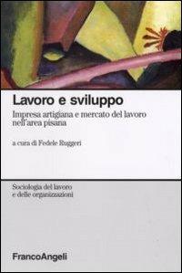 Lavoro e sviluppo. Impresa artigiana e mercato del lavoro nell'area pisana - copertina