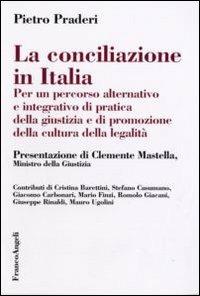 La conciliazione in Italia. Per un percorso alternativo e integrativo di pratica della giustizia e di promozione della cultura della legalità - Pietro Praderi - copertina