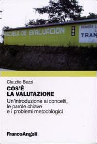 Cos'è la valutazione. Un'introduzione ai concetti, le parole chiave e i problemi metodologici - Claudio Bezzi - copertina