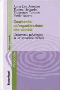 Guardando un'organizzazione che cambia. L'intervento psicologo in un'istituzione militare - copertina