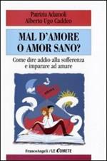 Mal d'amore o amor sano? Come dire addio alla sofferenza e imparare ad amare