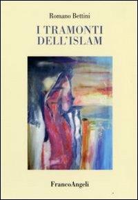 I tramonti dell'Islam - Romano Bettini - copertina