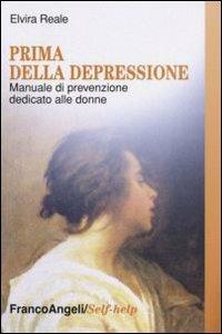 Prima della depressione. Manuale di prevenzione dedicato alle donne - Elvira Reale - copertina