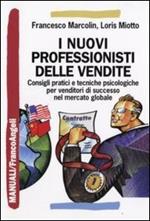 I nuovi professionisti delle vendite. Consigli pratici e tecniche psicologiche per venditori di successo nel mercato globale