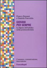 Giovani per sempre. La figura dell'adulto nella postmodernità - Franco Bonazzi,Daniela Pusceddu - copertina