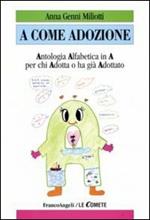 A come adozione. Antologia alfabetica in «A» per chi adotta o ha già adottato