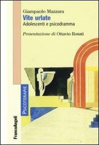 Vite urlate. Adolescenti e psicodramma - Giampaolo Mazzara - copertina