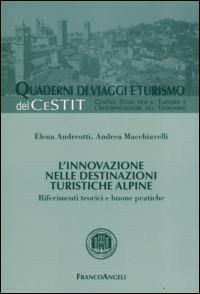 L' innovazione nelle destinazioni turistiche alpine. Riferimenti teorici e buone pratiche - Elena Andreotti,Andrea Macchiavelli - copertina