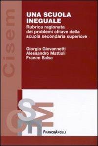 Una scuola ineguale. Rubrica ragionata dei problemi chiave della scuola secondaria superiore - Giorgio Giovannetti,Alessandro M. Mattioli,Franco Salsa - copertina