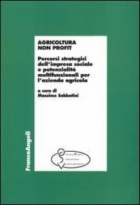 Agricoltura non profit. Percorsi strategici dell'impresa sociale e potenzialità multifunzionali per l'azienda agricola - copertina