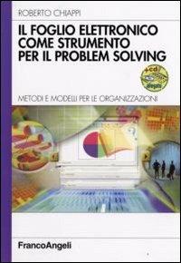 Il foglio elettronico come strumento per il problem solving. Metodi e modelli per le organizzazioni. Con CD-ROM - Roberto Chiappi - copertina