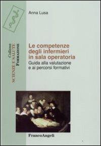 Le competenze degli infermieri in sala operatoria. Guida alla valutazione e ai percorsi formativi - Anna Lusa - copertina