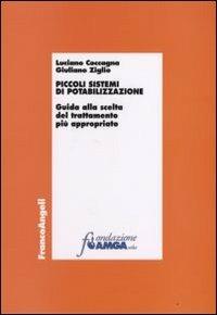 Piccoli sistemi di potabilizzazione. Guida alla scelta del trattamento più appropriato - Luciano Coccagna,Giuliano Ziglio - copertina