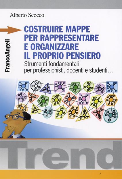 Costruire mappe per rappresentare e organizzare il proprio pensiero. Strumenti fondamentali per professionisti, docenti e studenti - Alberto Scocco - copertina