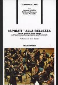 Ispirati dalla bellezza. Danza, musica, film e poesia nell'autoformazione personale e professionale - Luciano Ballabio - copertina