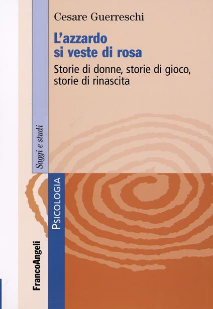 L' azzardo si veste di rosa. Storie di donne, storie di gioco, storie di rinascita - Cesare Guerreschi - copertina