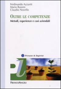 Oltre le competenze. Metodi, esperienze e casi aziendali - Ferdinando Azzariti,Mario Bassini,Claudio Novello - copertina