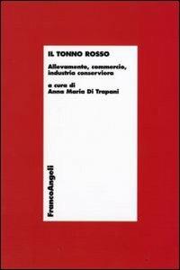 Il tonno rosso. Allevamento, commercio, industria conserviera - copertina