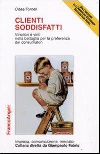 Clienti soddisfatti. Vincitori e vinti nella battaglia per la preferenza dei consumatori - Claes Fornell - copertina