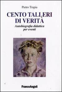 Cento talleri di verità. Autobiografia didattica per eventi - Piero Trupia - copertina