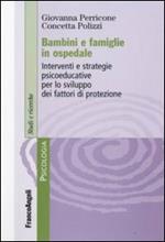 Bambini e famiglie in ospedale. Interventi e strategie psicoeducative per lo sviluppo dei fattori di protezione