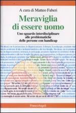 Meraviglia di essere uomo. Uno sguardo interdisciplinare alle problematiche delle persone con handicap