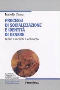 Processi di socializzazione e identità di genere. Teorie e modelli a confronto - Isabella Crespi - copertina