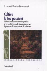 Coltiva le tue passioni. Dalla narrazione autobiografica ai progetti formativi per riscoprire il piacere di imparare e di educare - copertina