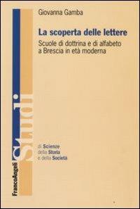 La scoperta delle lettere. Scuole di dottrina e di alfabeto a Brescia in età moderna - Giovanna Gamba - copertina