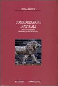 Considerazioni inattuali. Critica e cultura della conservazione dell'architettura - Laura Gioeni - copertina