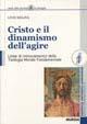 Cristo e il dinamismo dell'agire. Linee di rinnovamento della teologia morale fondamentale - Livio Melina - copertina