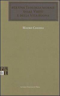 Per una teologia morale delle virtù e della vita buona - Mauro Cozzoli - copertina