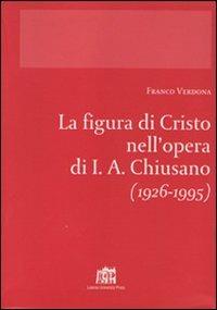 La figura di Cristo nell'opera di I.A. Chiusano (1926-1995) - Franco Verdona - copertina