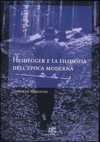 Heidegger e la filosofia dell'epoca moderna - Leonardo Messinese - copertina