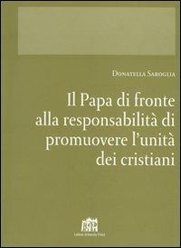 Il papa di fronte alla responsabilità di promuovere l'unità dei cristiani - Donatella Saroglia - copertina