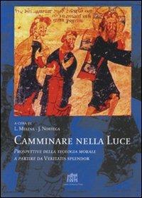 Camminare nella luce. Prospettive della teologia morale a partire da Veritatis splendor - copertina