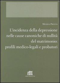 L' incidenza della depressione nelle cause canoniche di nullità del matrimonio. Profili medico-legali e probatori - Michela Profita - copertina