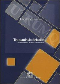 Transmissio delationis. Vicende di una pratica successoria - Francesca Galgano - copertina