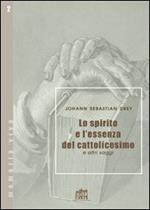 Lo spirito e l'essenza del cattolicesimo e altri saggi