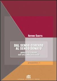 Dal senso cercato al senso donato. Pensare la ragione nell'orizzonte della fede - Antonio Sabetta - copertina