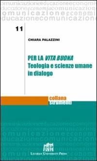 Per la vita buona. Teologia e scienze umane in dialogo - Chiara Palazzini - copertina
