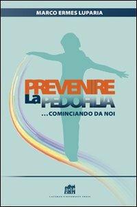 Prevenire la pedofilia... cominciando da noi - Marco Ermes Luparia - ebook