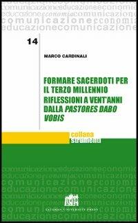 Formare sacerdoti per il terzo millennio. Riflessioni a vent'anni dalla «Pastores dabo vobis» - Marco Cardinali - copertina
