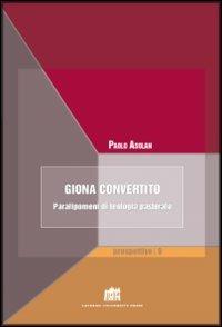 Giona convertito. Paralipomeni di teologia pastorale - Paolo Asolan - copertina